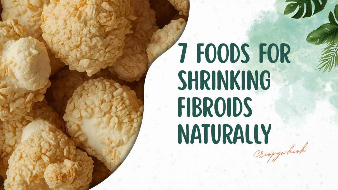 7 Foods for Shrinking Fibroids Naturally to Reduce Pain